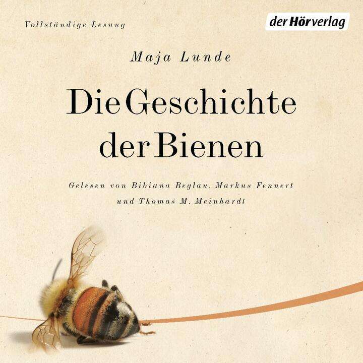 Die Geschichte der Bienen von Maja Lunde gelesen von Bibiana Beglau, Markus Fennert und Thomas M. Meinhardt.